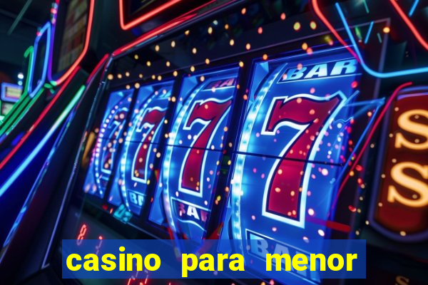 casino para menor de 18